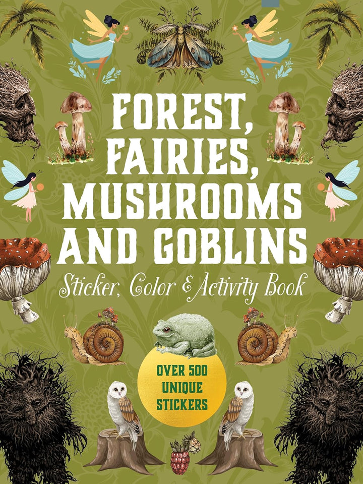 Forest, Fairies, Mushrooms and Goblins Sticker, Color & Activity Book: Over 500 Unique Stickers