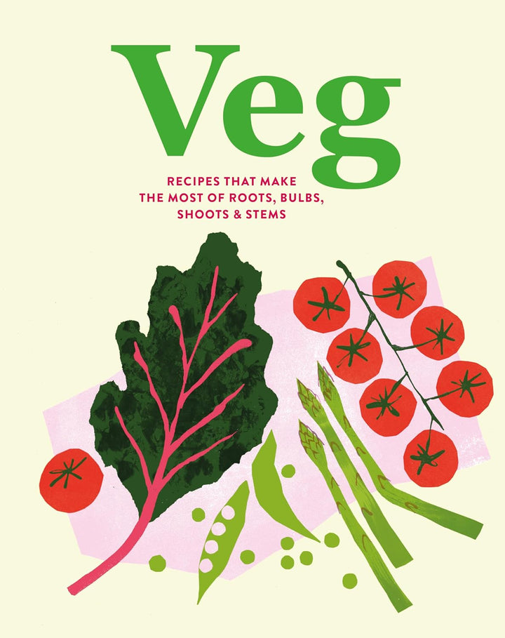 Veg: Recipes That Make the Most of Roots. Bulbs. Shoots & Stems